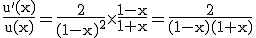 3$\rm\frac{u'(x)}{u(x)}=\frac{2}{(1-x)^2}\times\frac{1-x}{1+x}=\frac{2}{(1-x)(1+x)}